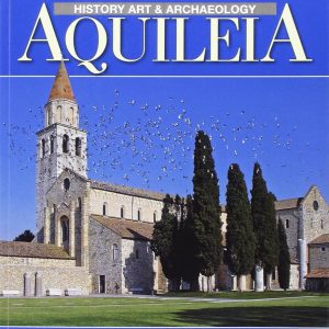 Aquileia. History, art, archaeology