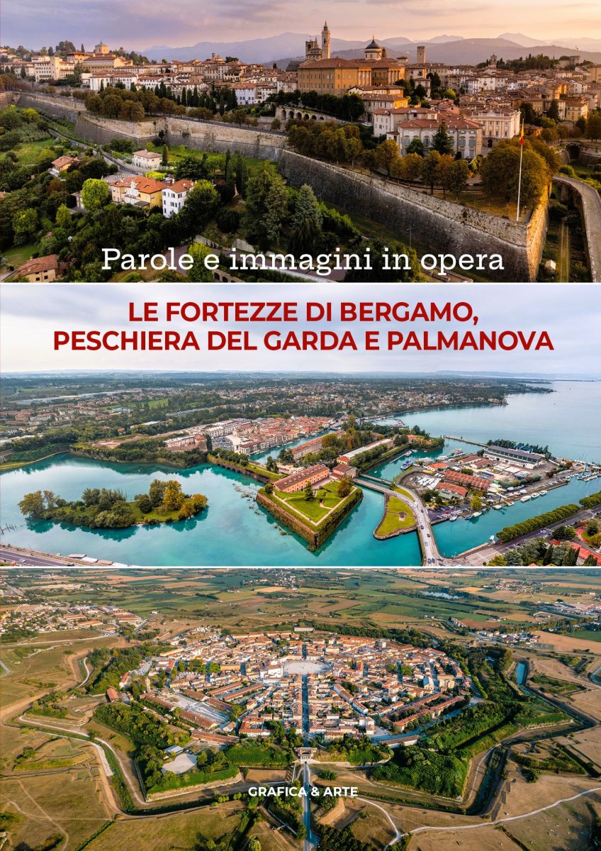 Parole e immagini in opera. Le fortezze di Bergamo, Peschiera del Garda e Palmanova